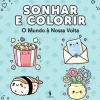Livro de Colorir - Sonhar e Colorir o Mundo à Nossa Volta